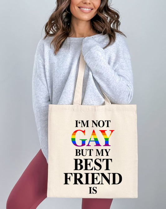 I'm Not Gay But My Best Friend Is Tote Bag