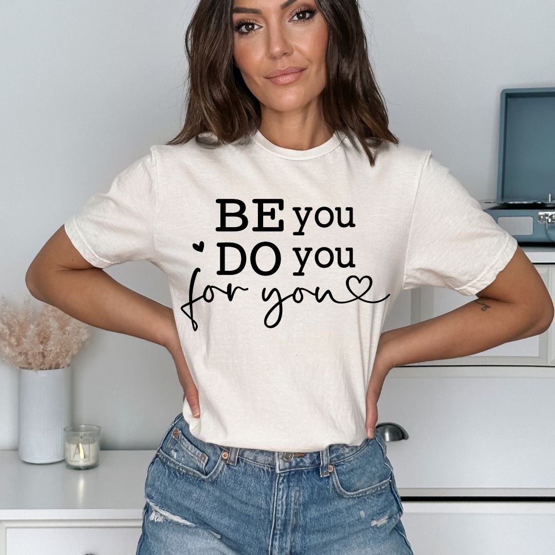 Be You, Do You, For You
