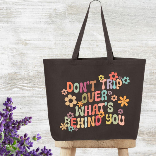 Don't Trip Over What's Behind You Tote Bag